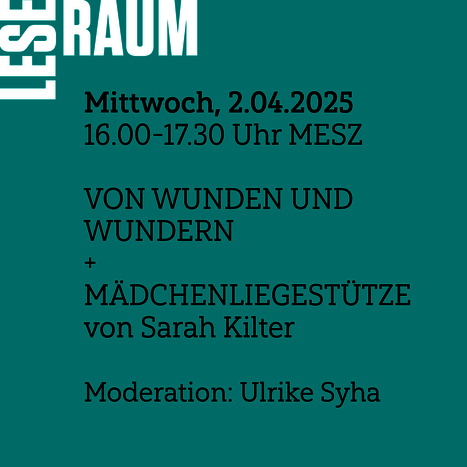 Mittwoch, 2.5. von 16-17:30 MESZ: Leseraum. mit Sarah Kilter VON WUNDEN UND WUNDERN und MÄDCHENLIEGESTÜTZE 