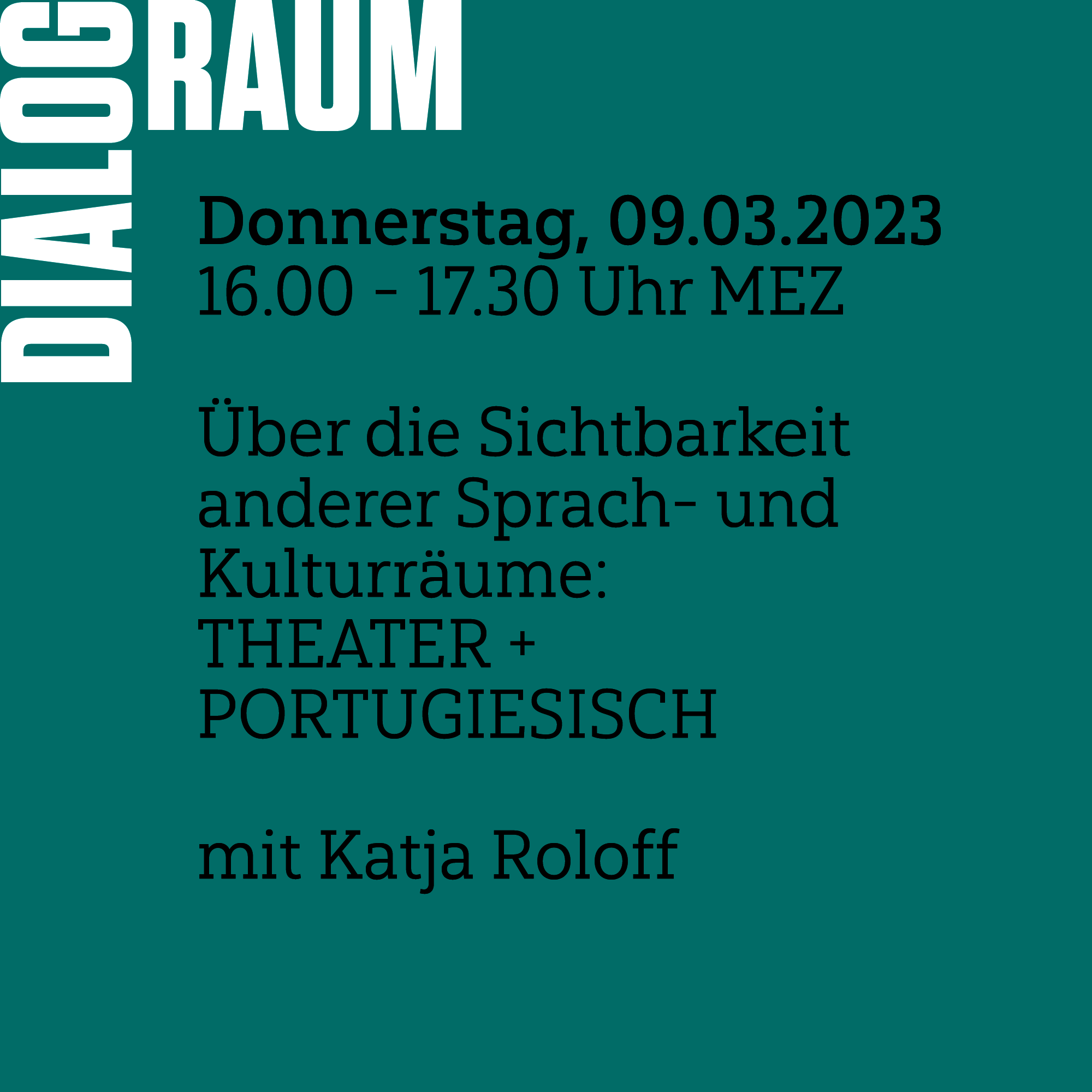 DIALOGRAUM: ÜBER DIE SICHTBARKEIT ANDERER SPRACH- UND KULTURRÄUME - THEATER + PORTUGIESISCH  mit Katja Roloff  09.03.2023 von 16.00 - 17.30 MEZ